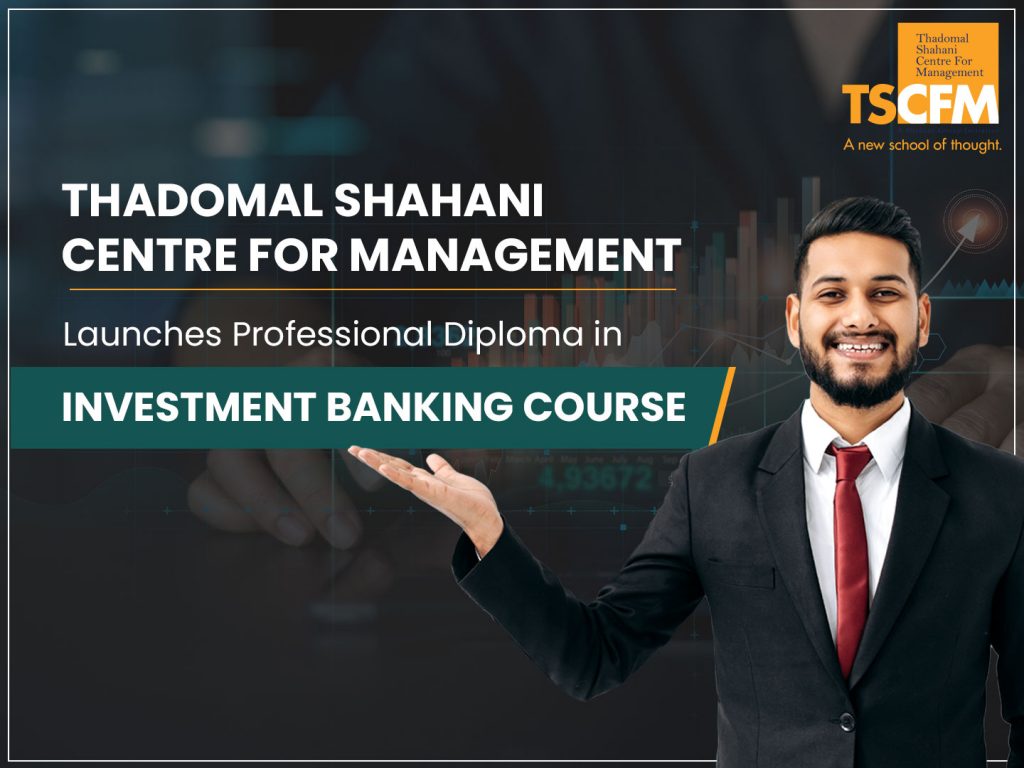 Thadomal Shahani Centre for Management launches Professional Diploma in Investment Banking Course